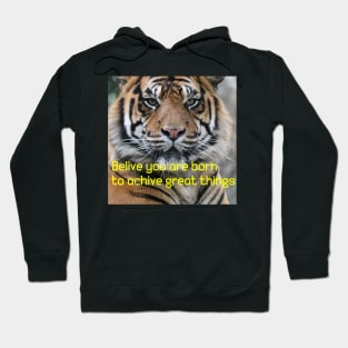 Tigers with (belive you are born to achive great things) qoute Hoodie